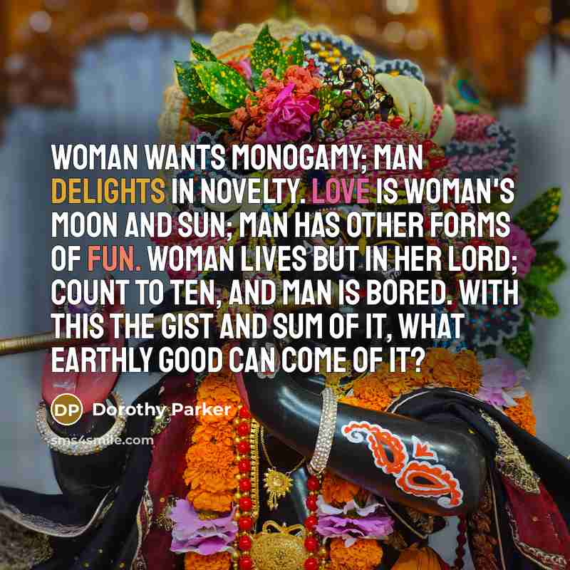 “Woman wants monogamy; Man delights in novelty. Love is woman's…” quote by Dorothy Parker