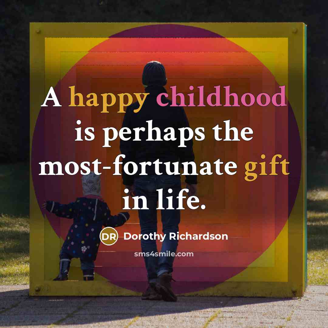 “A happy childhood is perhaps the most-fortunate gift in life.…” quote by Dorothy Richardson