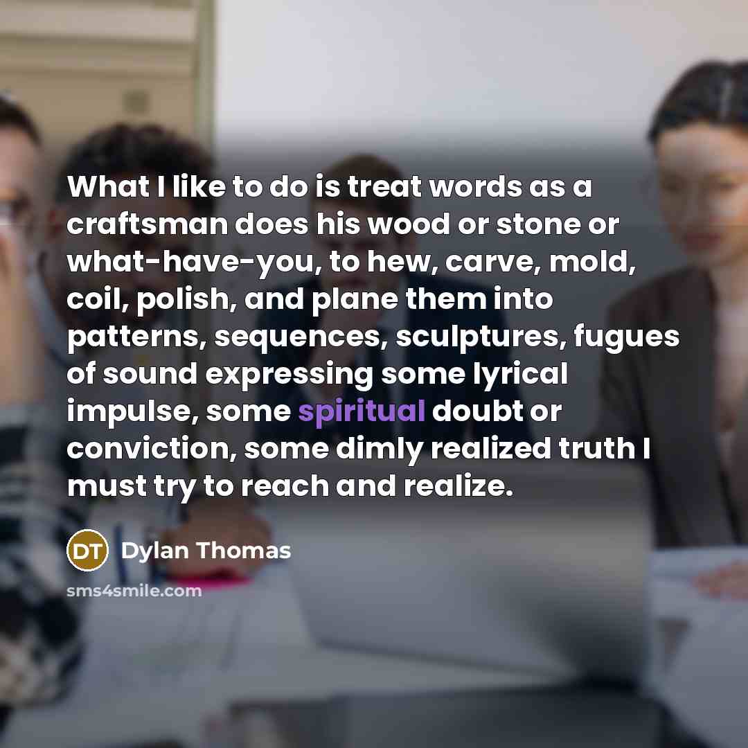“What I like to do is treat words as a…” quote by Dylan Thomas
