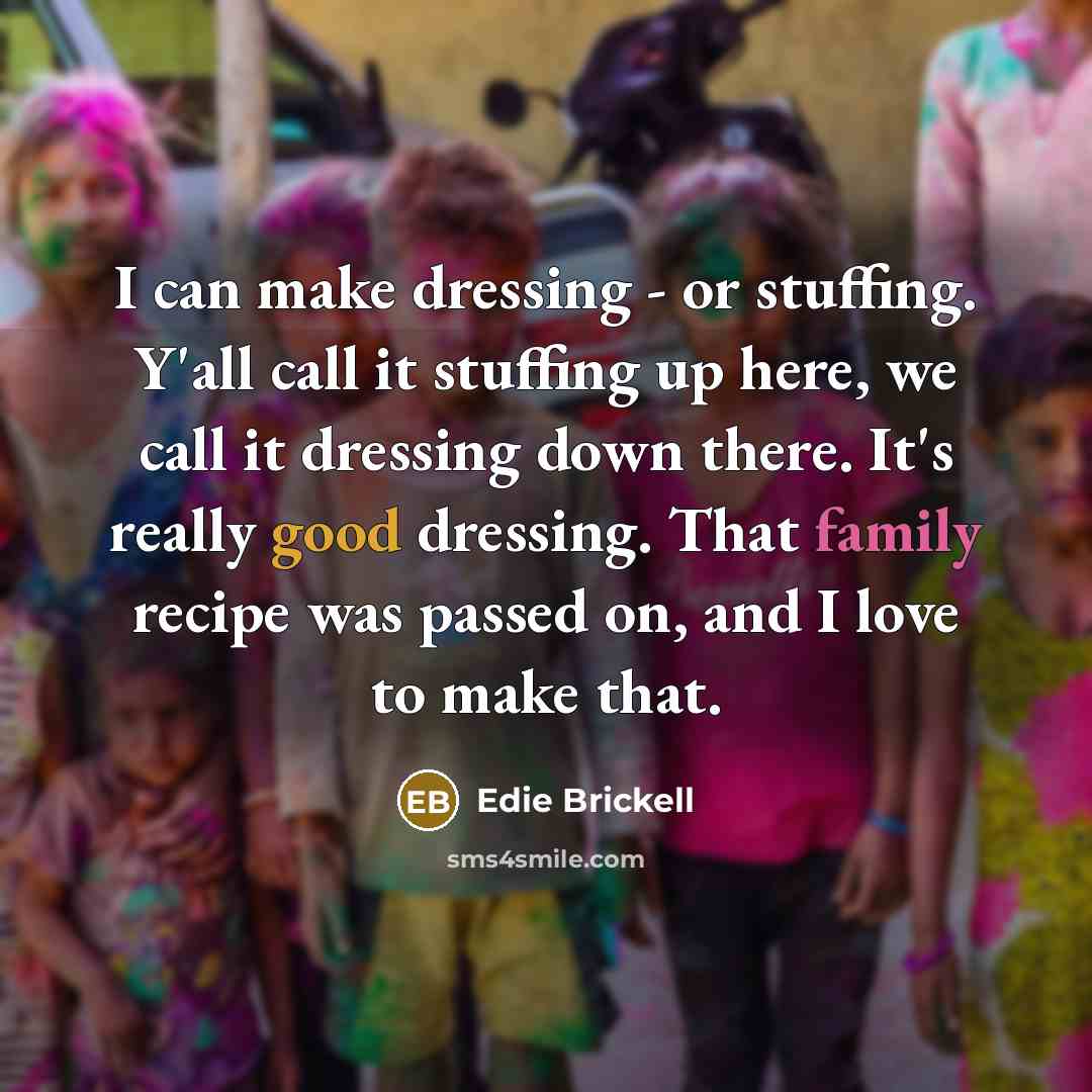 “I can make dressing - or stuffing. Y'all call it…” quote by Edie Brickell