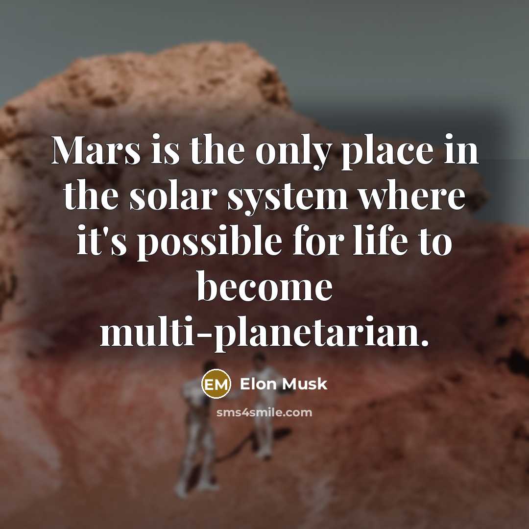 “Mars is the only place in the solar system where…” quote by Elon Musk
