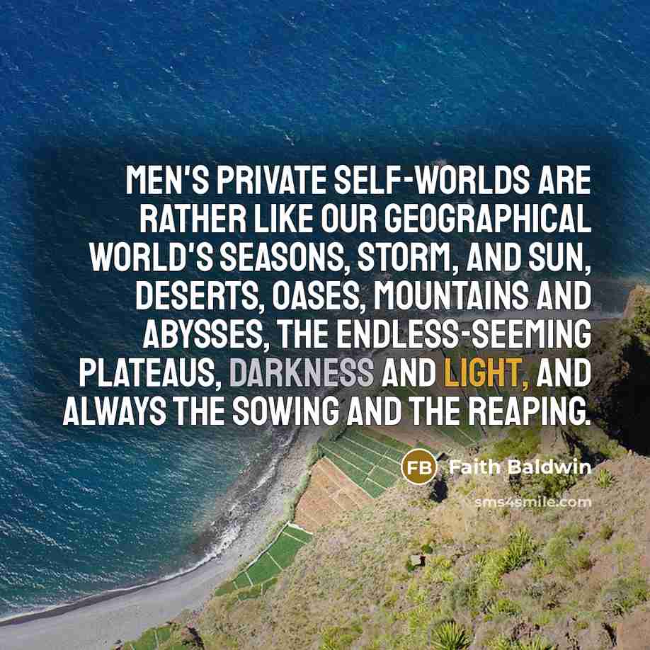 “Men's private self-worlds are rather like our geographical world's seasons,…” quote by Faith Baldwin