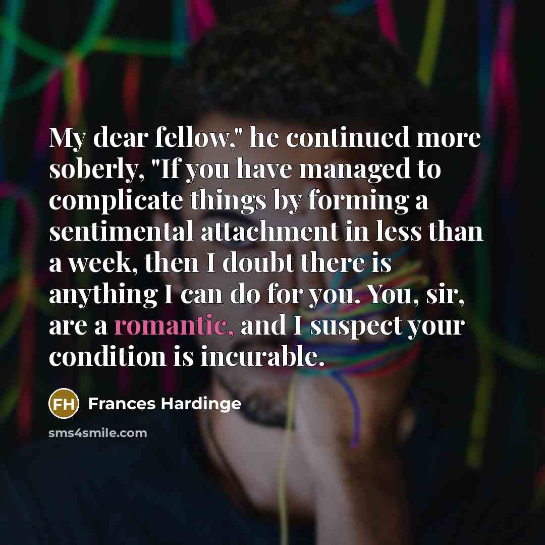 “My dear fellow," he continued more soberly, "If you have…” quote by Frances Hardinge