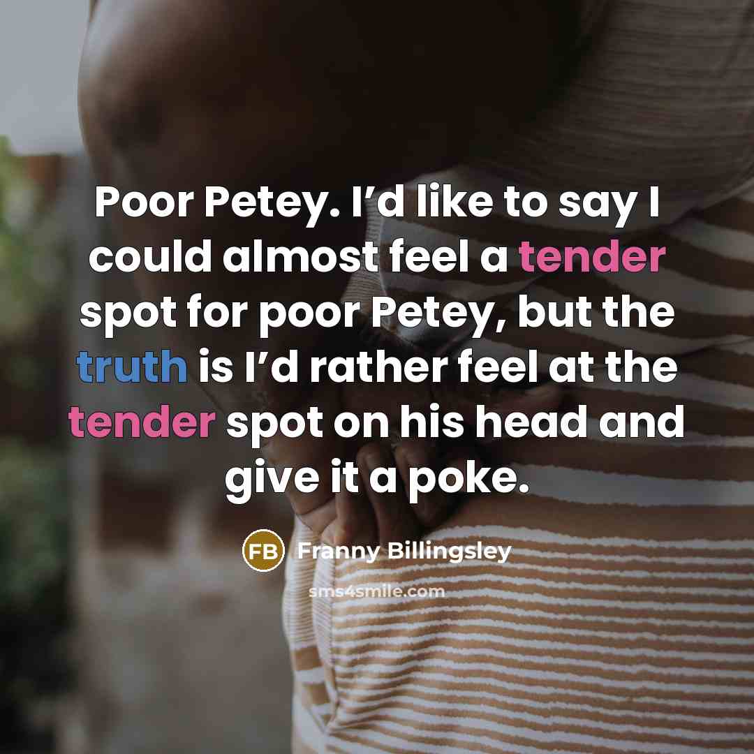“Poor Petey. I’d like to say I could almost feel…” quote by Franny Billingsley