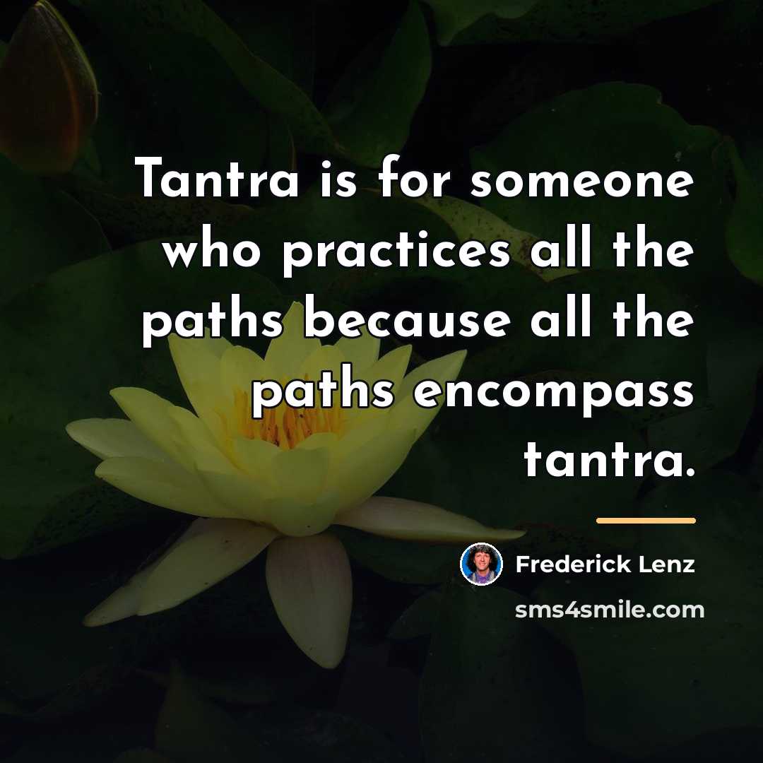 “Tantra is for someone who practices all the paths because…” quote by Frederick Lenz