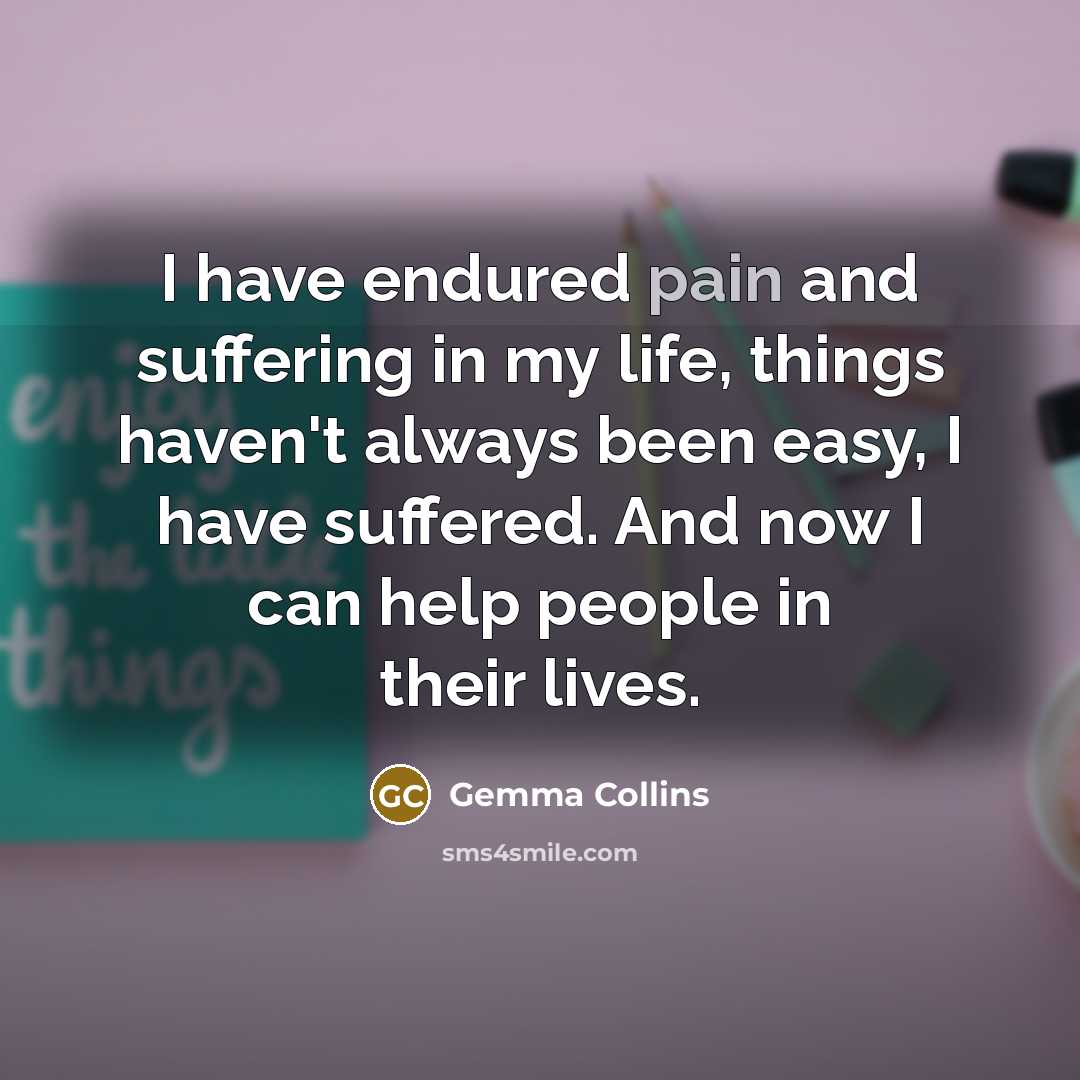 “I have endured pain and suffering in my life, things…” quote by Gemma Collins