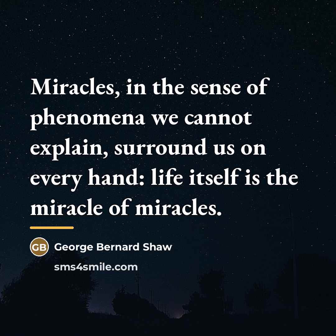 “Miracles, in the sense of phenomena we cannot explain, surround…” quote by George Bernard Shaw