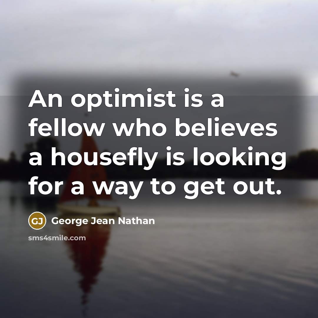 “An optimist is a fellow who believes a housefly is…” quote by George Jean Nathan