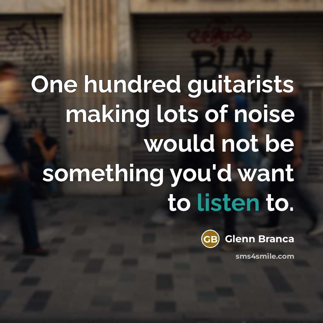 “One hundred guitarists making lots of noise would not be…” quote by Glenn Branca