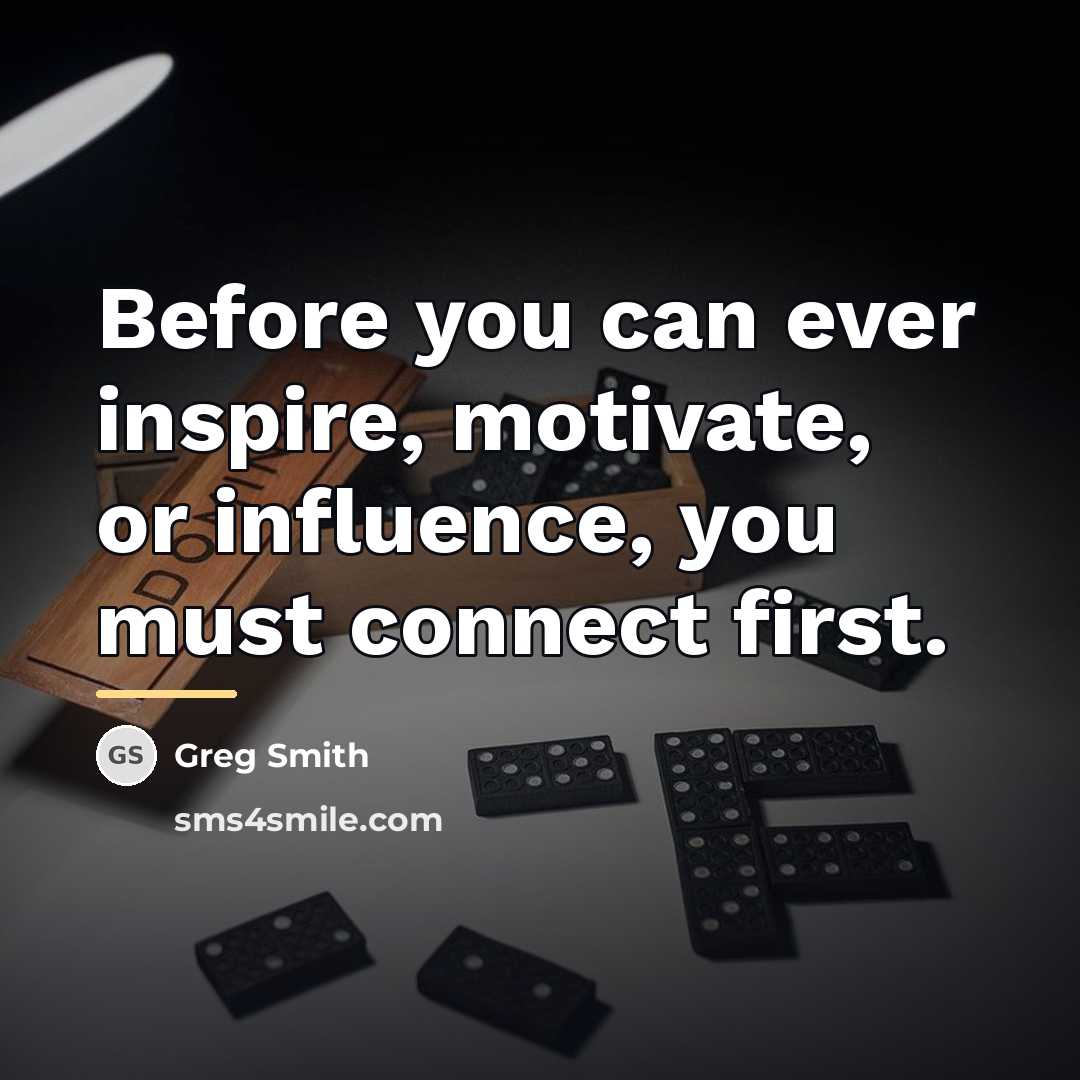 “Before you can ever inspire, motivate, or influence, you must…” quote by Greg Smith