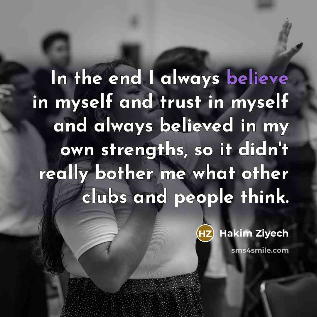 “In the end I always believe in myself and trust…” quote by Hakim Ziyech