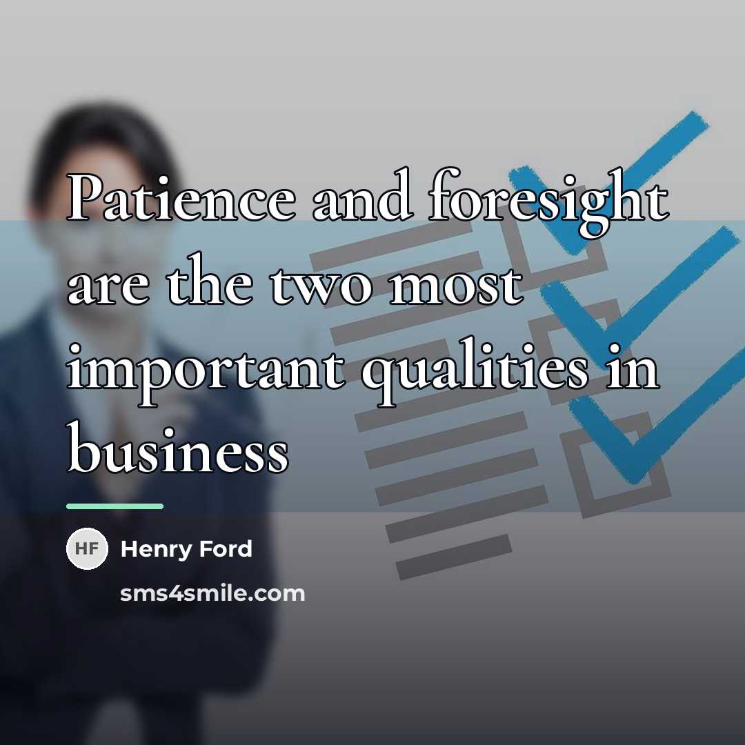 “Patience and foresight are the two most important qualities in…” quote by Henry Ford