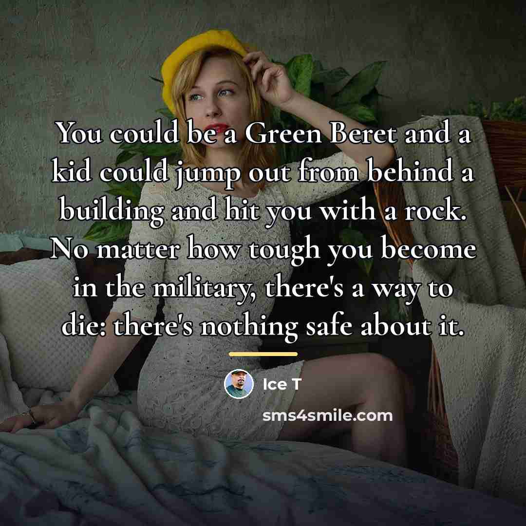 “You could be a Green Beret and a kid could…” quote by Ice T