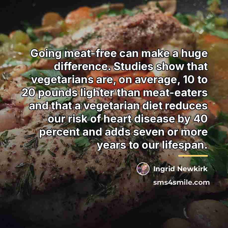 “Going meat-free can make a huge difference. Studies show that…” quote by Ingrid Newkirk