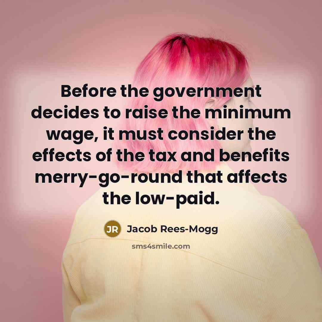 “Before the government decides to raise the minimum wage, it…” quote by Jacob Rees-Mogg