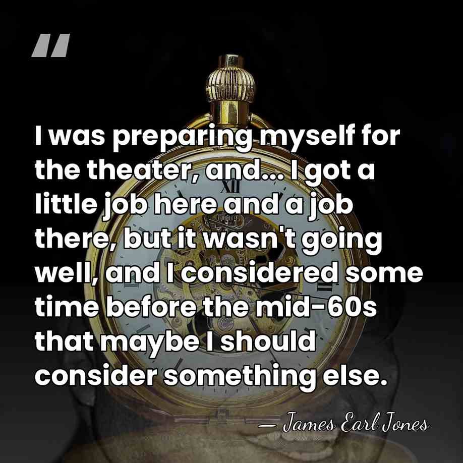 I was preparing myself for the theater, and... I got a little&hellip; - James Earl Jones