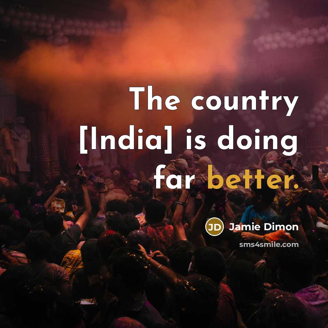 “The country [India] is doing far better.” quote by Jamie Dimon
