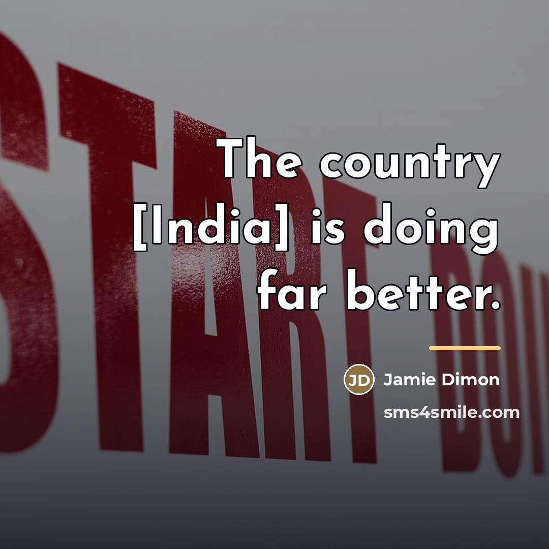 “The country [India] is doing far better.…” quote by Jamie Dimon