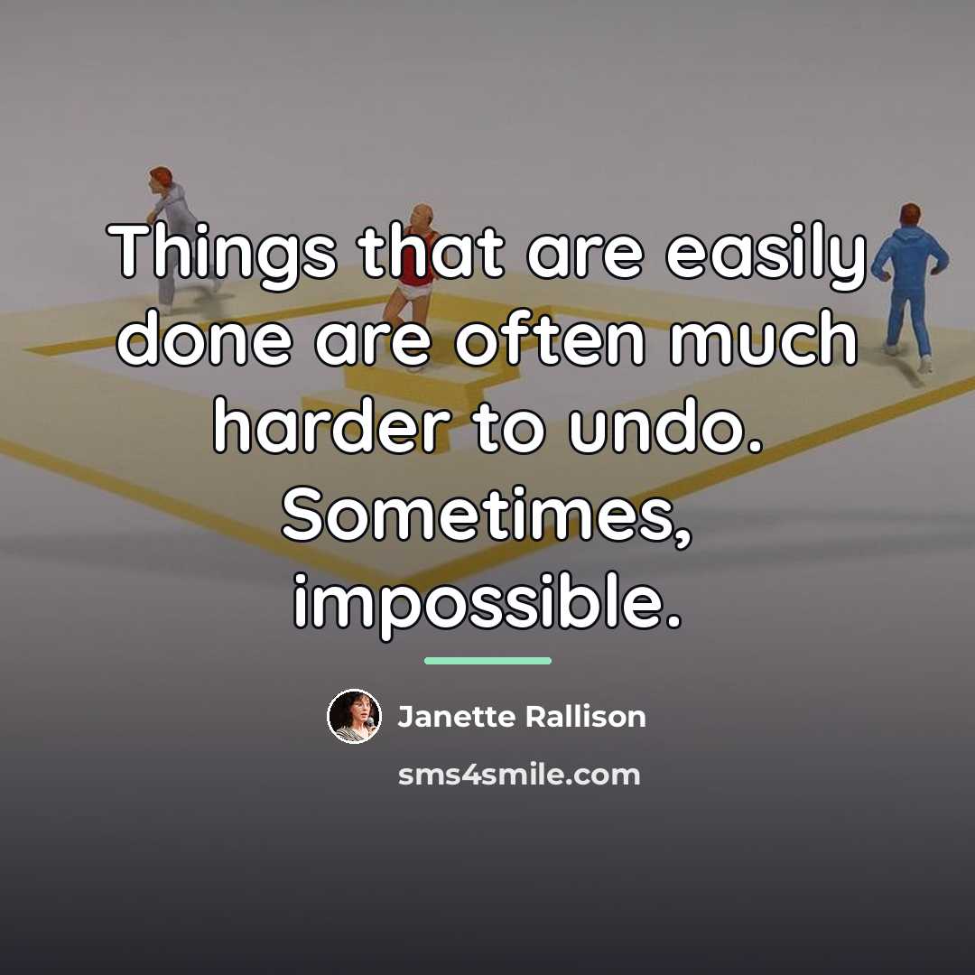 “Things that are easily done are often much harder to…” quote by Janette Rallison