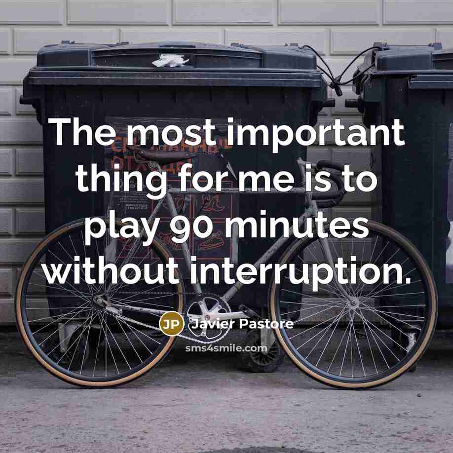 “The most important thing for me is to play 90…” quote by Javier Pastore