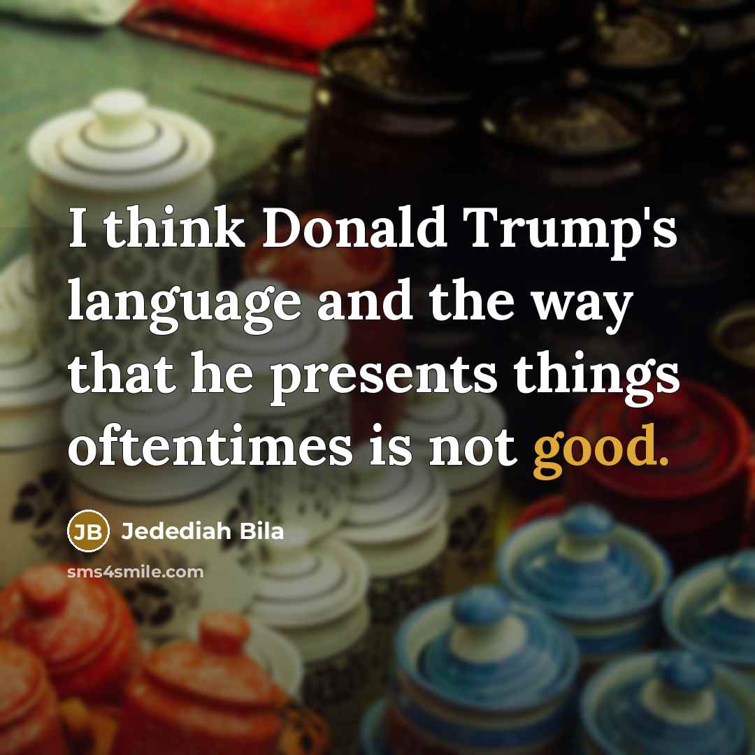 “I think Donald Trump's language and the way that he…” quote by Jedediah Bila