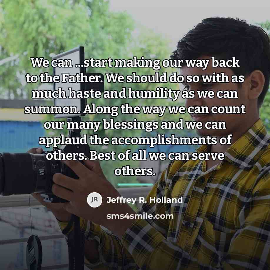 “We can ...start making our way back to the Father.…” quote by Jeffrey R. Holland