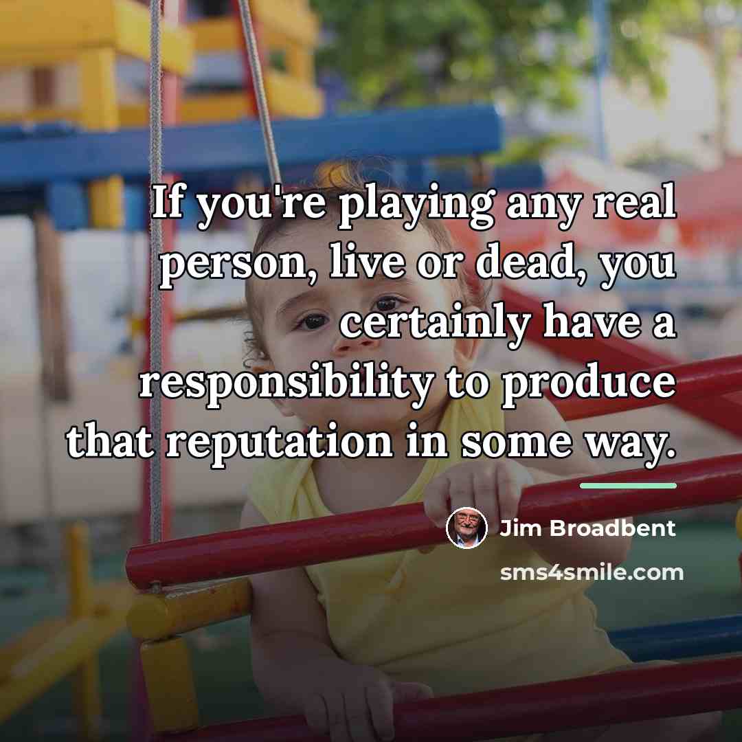 “If you're playing any real person, live or dead, you…” quote by Jim Broadbent