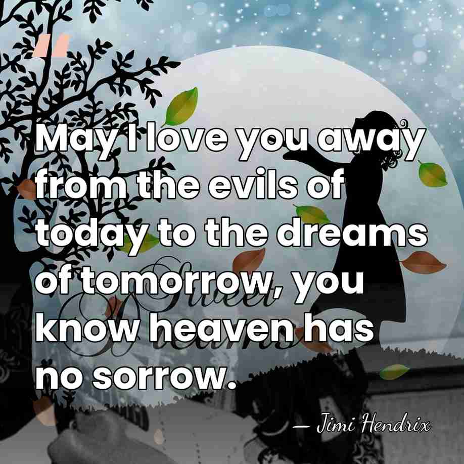 May I love you away from the evils of today to the&hellip; - Jimi Hendrix