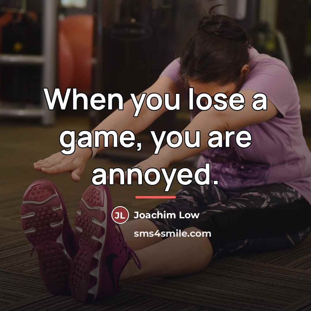 “When you lose a game, you are annoyed.…” quote by Joachim Low