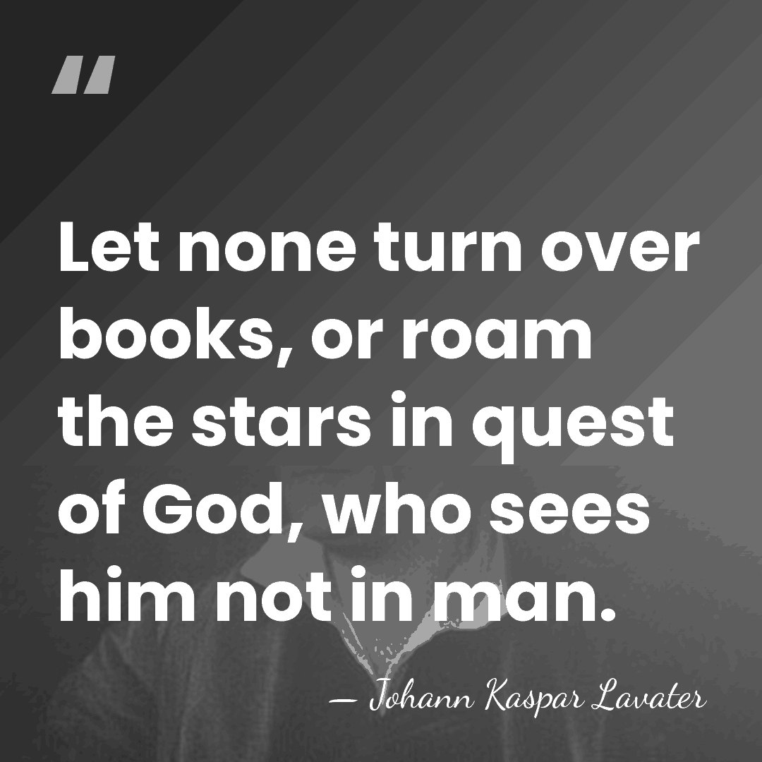Let none turn over books, or roam the stars in quest of&hellip; - Johann Kaspar Lavater
