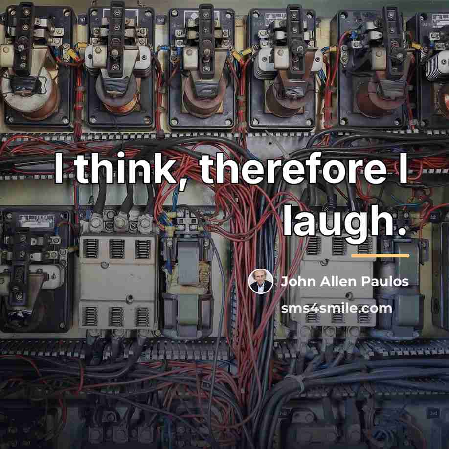 “I think, therefore I laugh.…” quote by John Allen Paulos