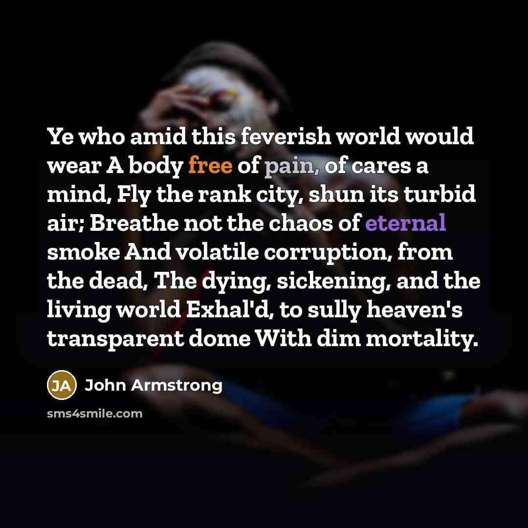 “Ye who amid this feverish world would wear A body…” quote by John Armstrong