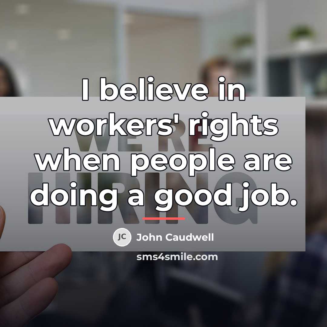 “I believe in workers' rights when people are doing a…” quote by John Caudwell