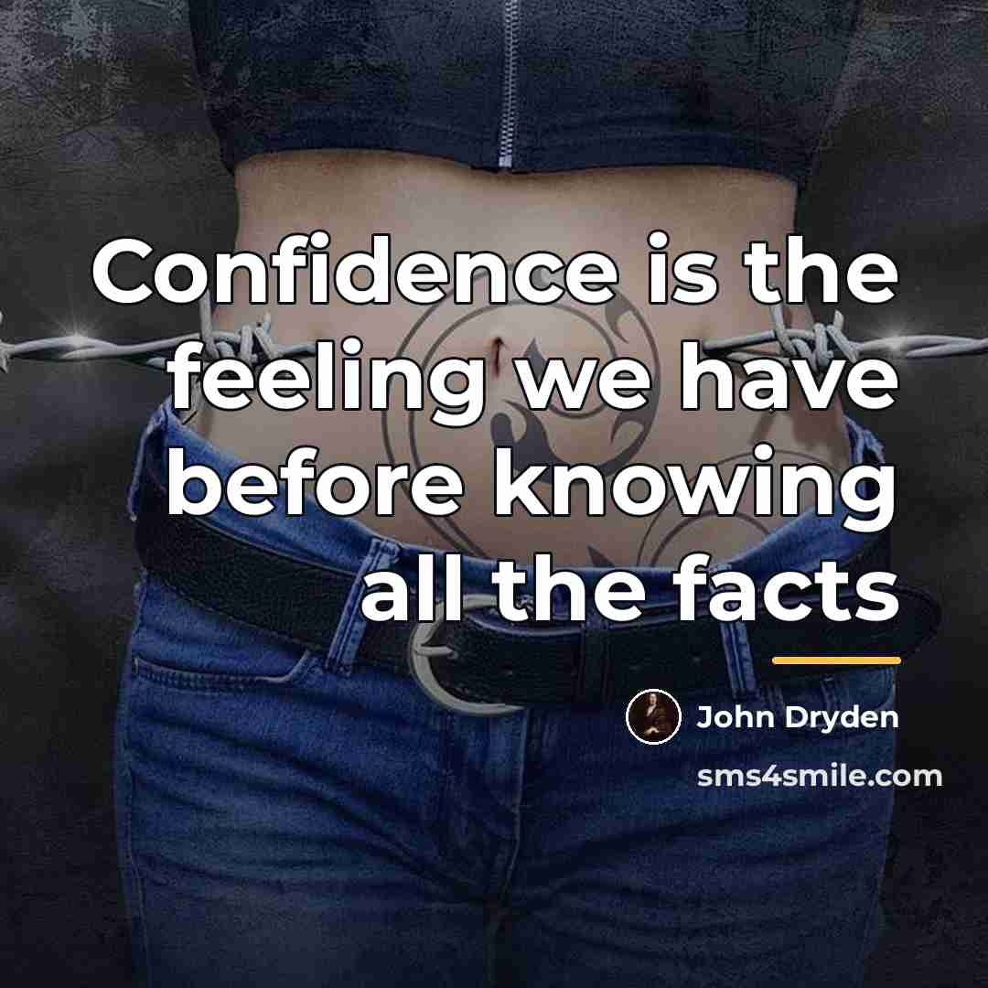 “Confidence is the feeling we have before knowing all the…” quote by John Dryden