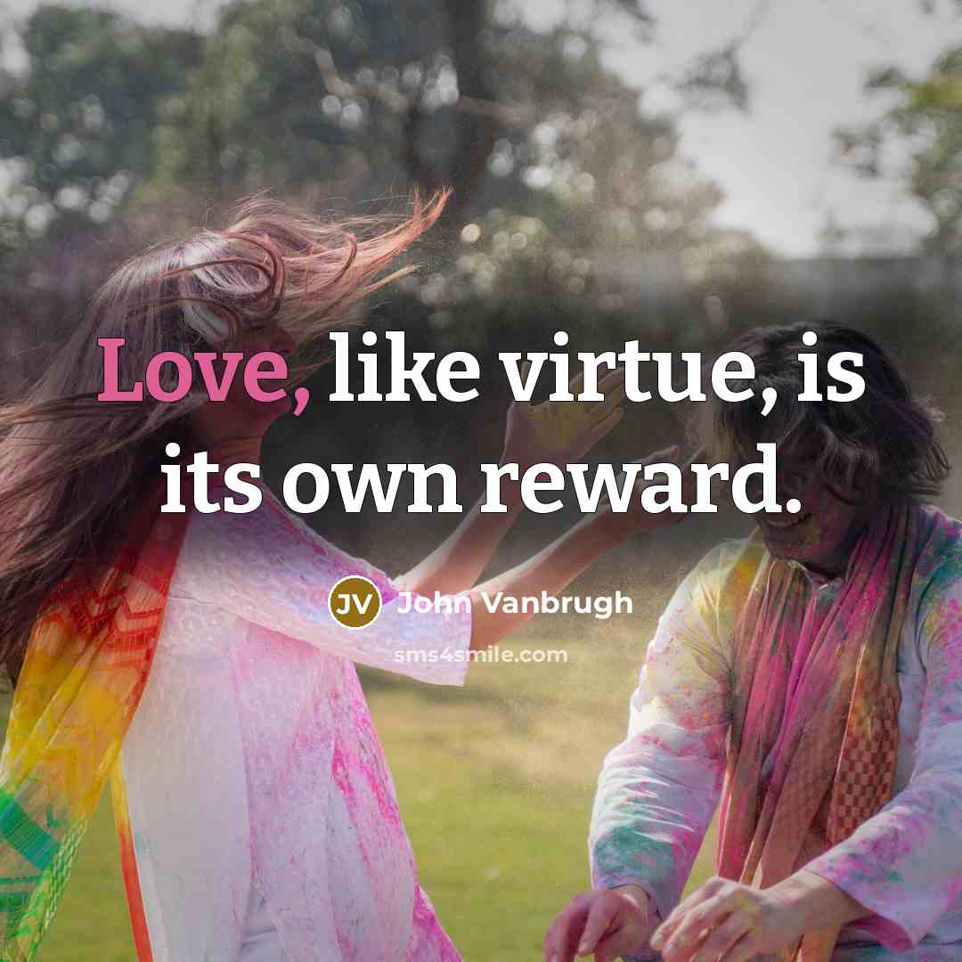 “Love, like virtue, is its own reward.…” quote by John Vanbrugh