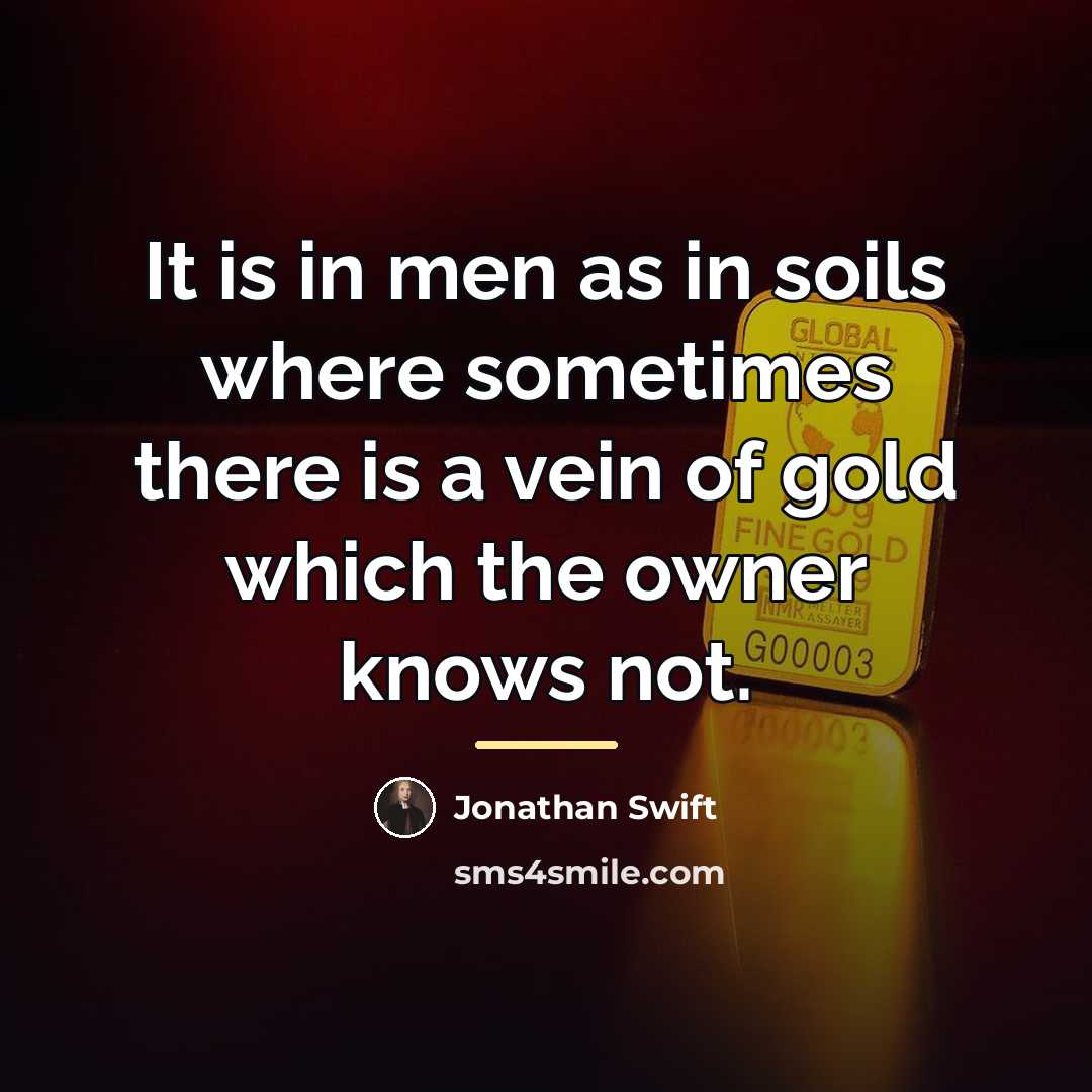 “It is in men as in soils where sometimes there…” quote by Jonathan Swift