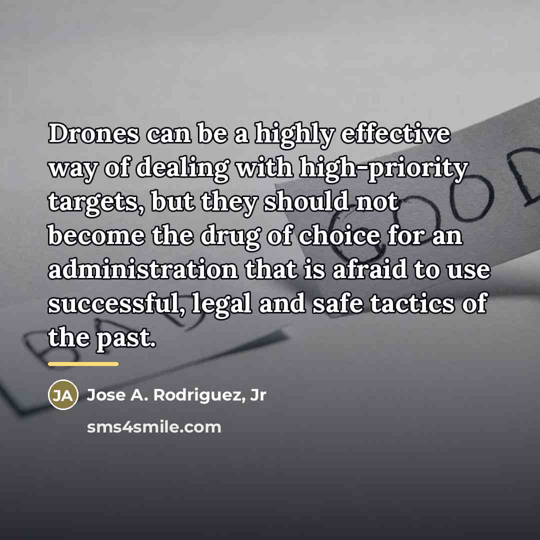 “Drones can be a highly effective way of dealing with…” quote by Jose A. Rodriguez, Jr
