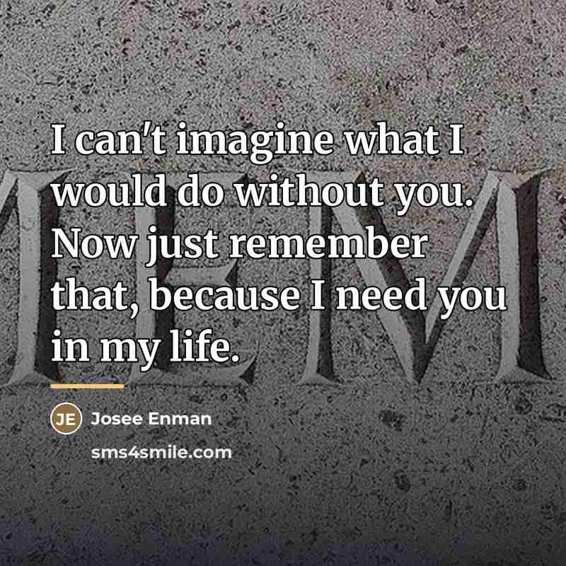 “I can't imagine what I would do without you. Now…” quote by Josee Enman