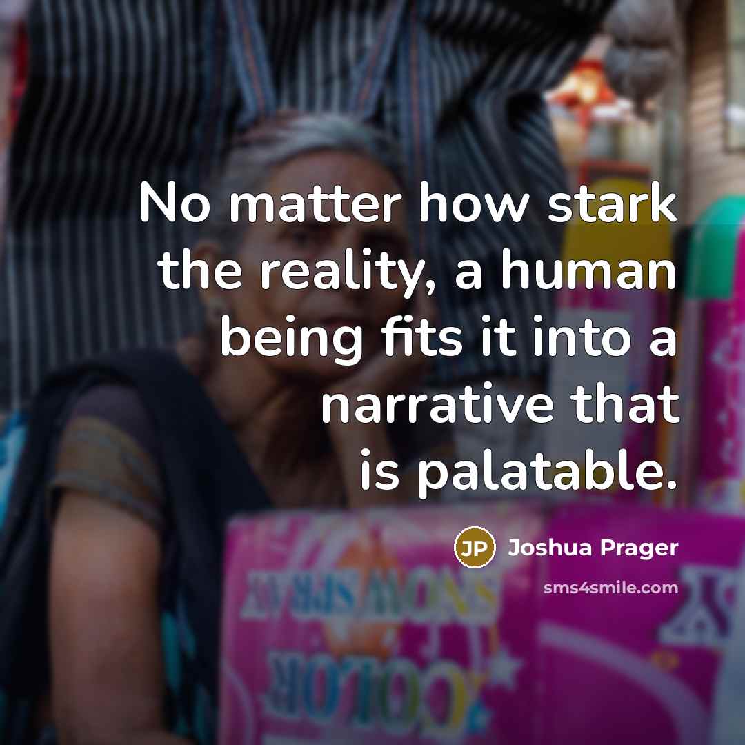 “No matter how stark the reality, a human being fits…” quote by Joshua Prager