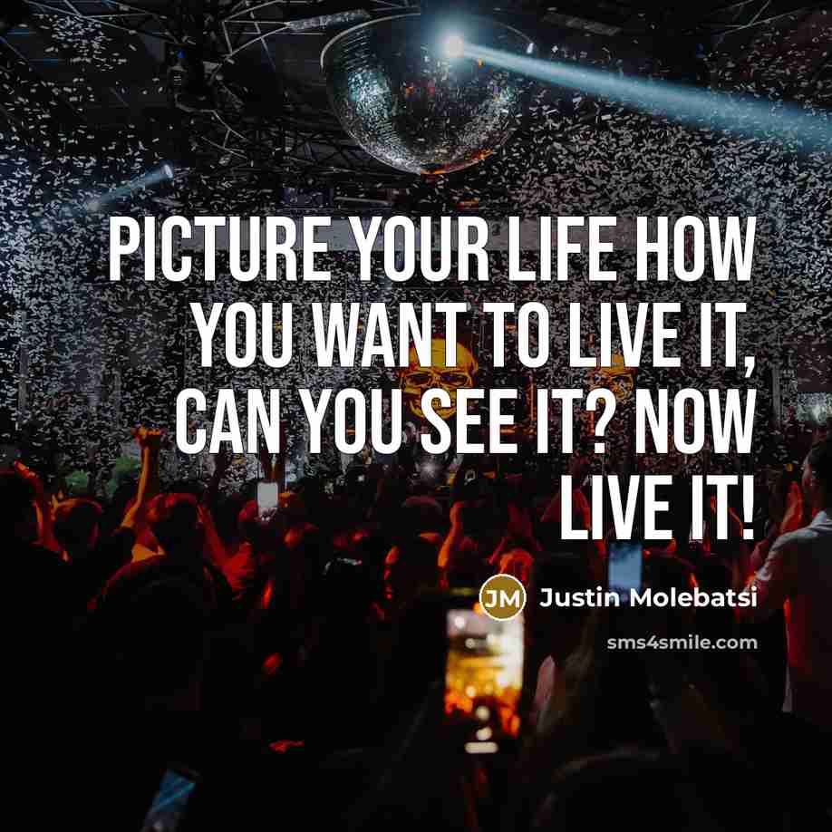“Picture your life how you want to live it, can…” quote by Justin Molebatsi