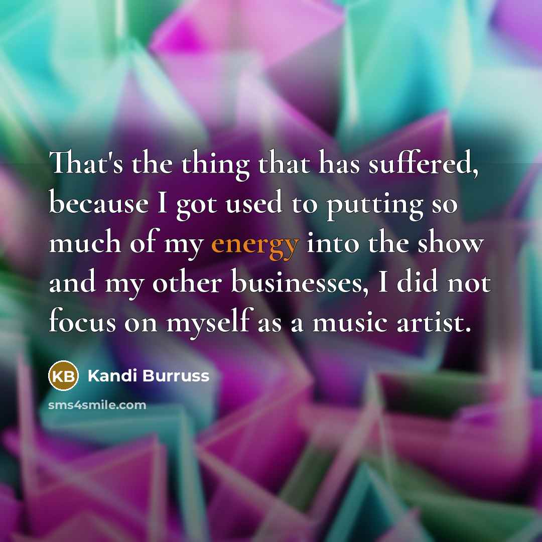 “That's the thing that has suffered, because I got used…” quote by Kandi Burruss
