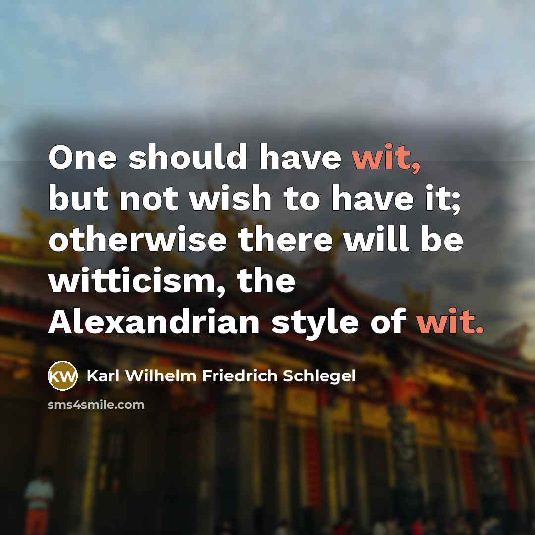“One should have wit, but not wish to have it;…” quote by Karl Wilhelm Friedrich Schlegel
