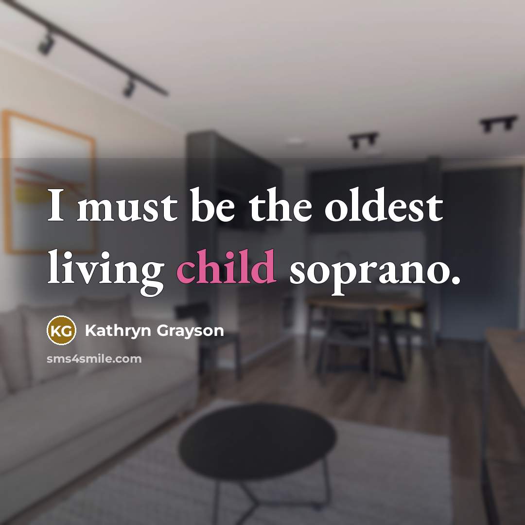 “I must be the oldest living child soprano.…” quote by Kathryn Grayson