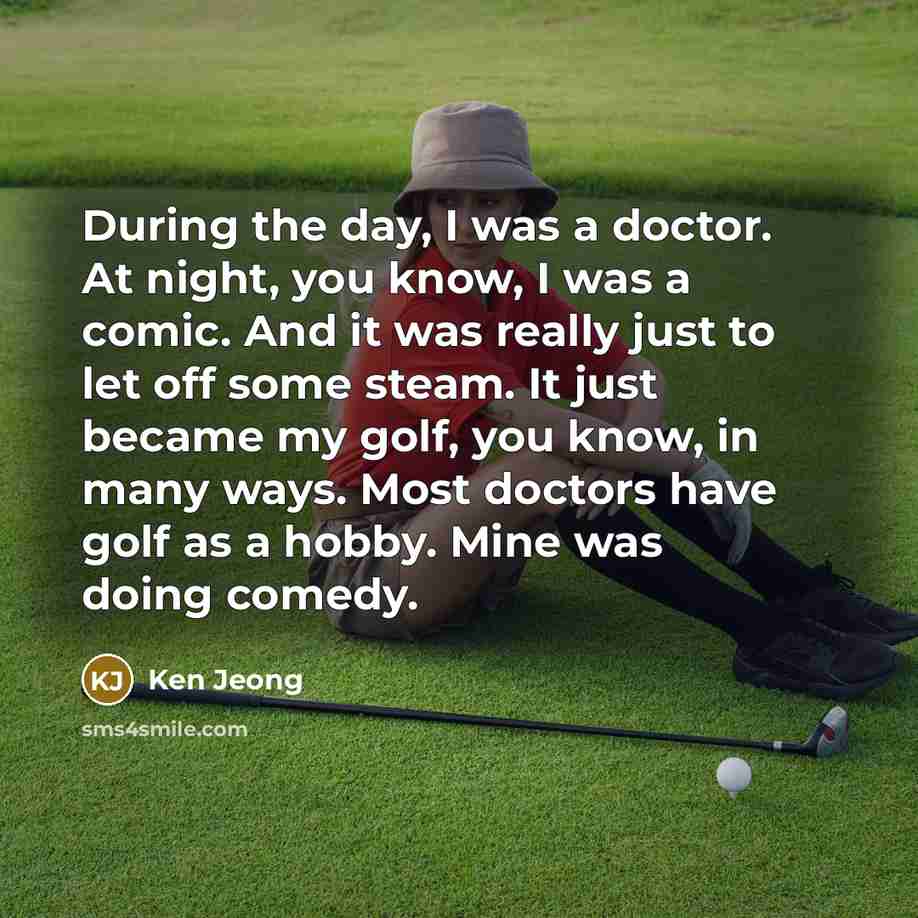 “During the day, I was a doctor. At night, you…” quote by Ken Jeong