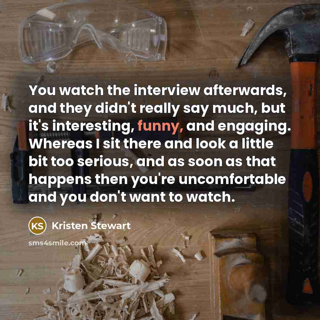 “You watch the interview afterwards, and they didn't really say…” quote by Kristen Stewart