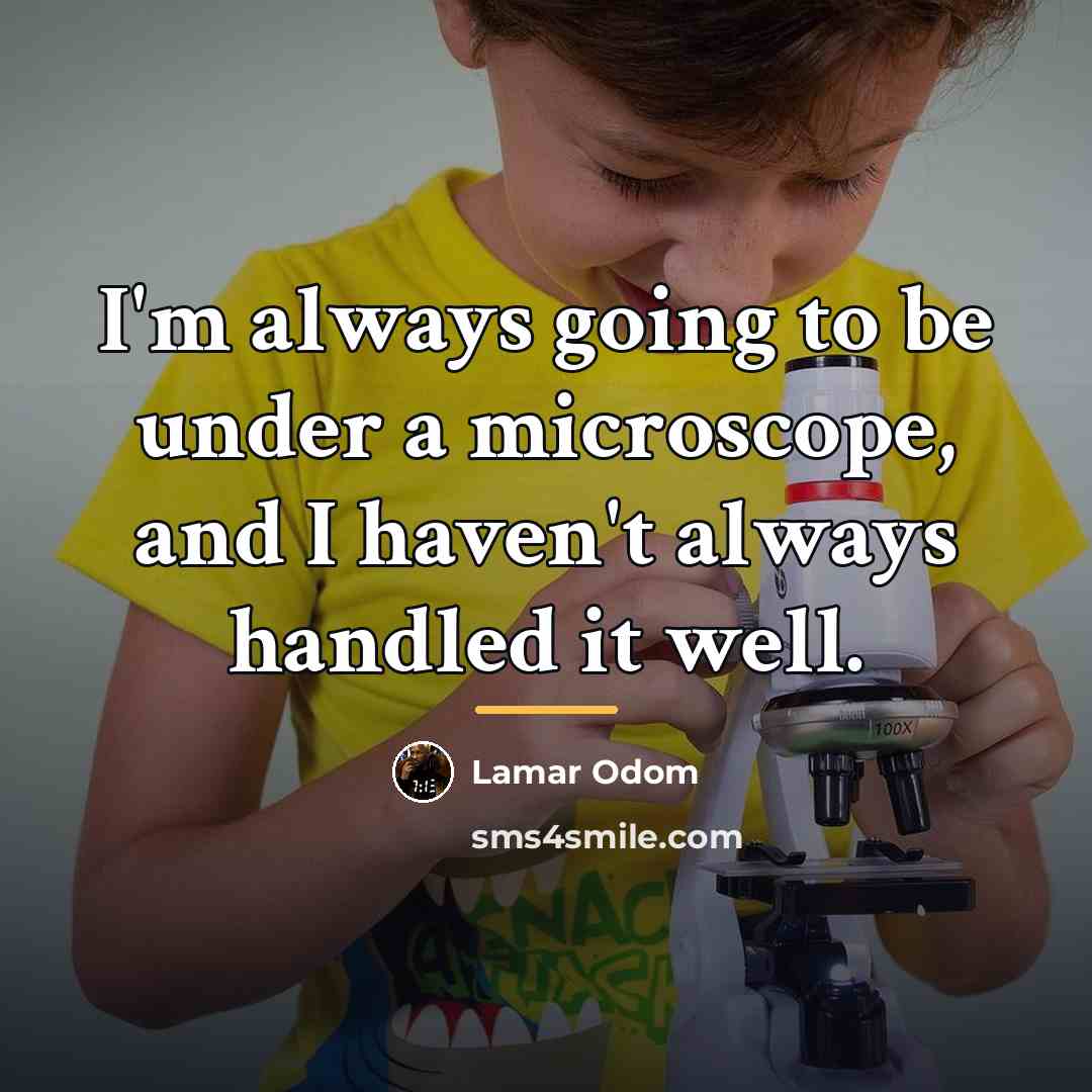 “I'm always going to be under a microscope, and I…” quote by Lamar Odom