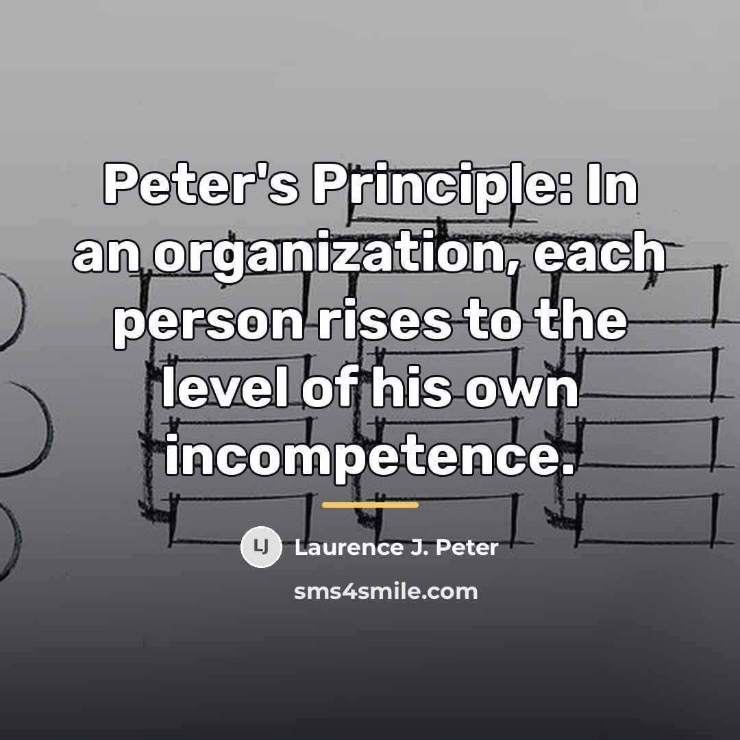 “Peter's Principle: In an organization, each person rises to the…” quote by Laurence J. Peter