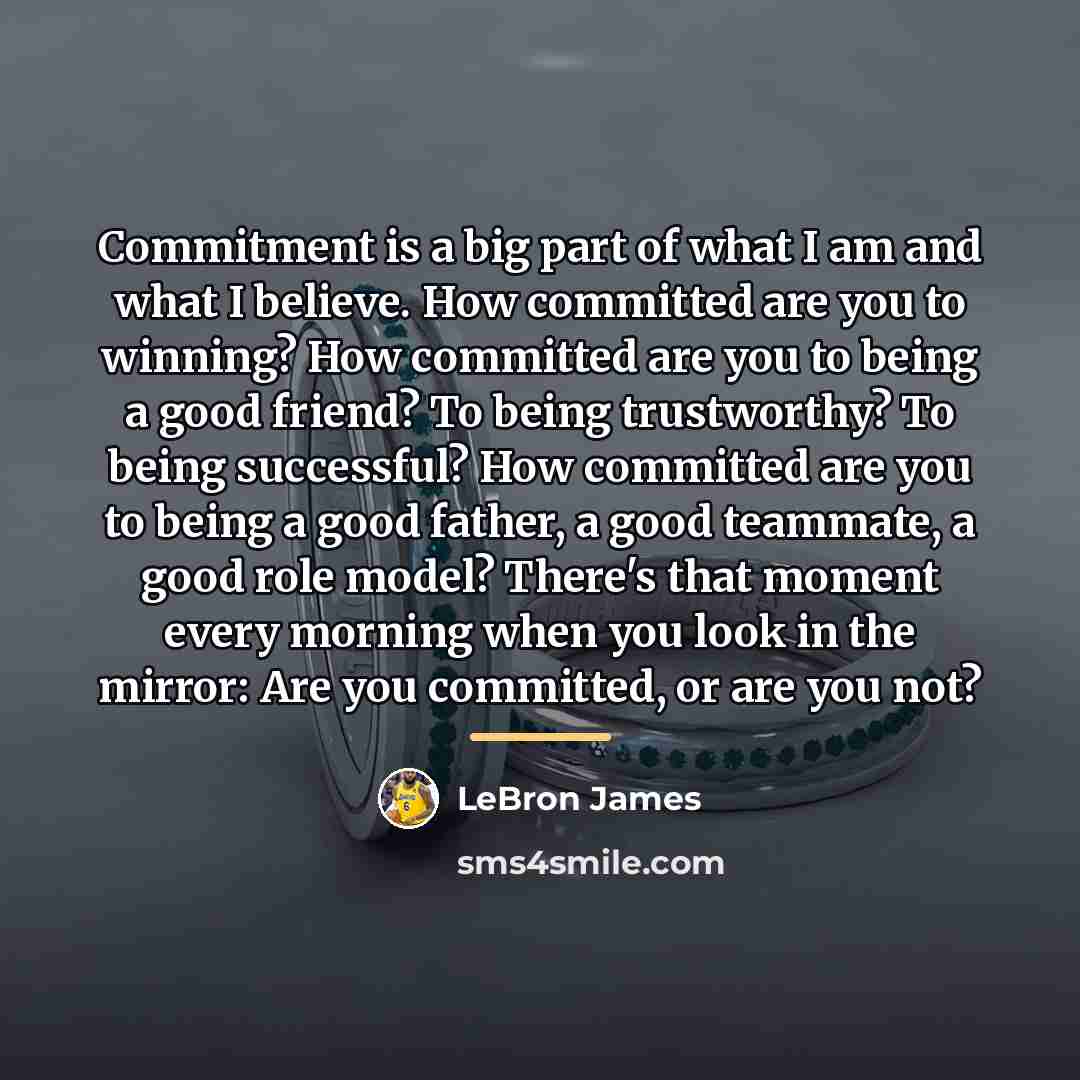 “Commitment is a big part of what I am and…” quote by LeBron James