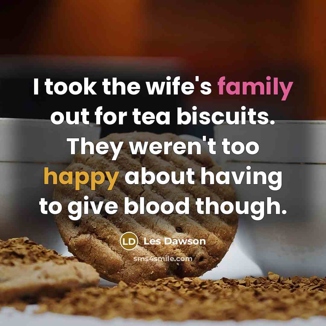“I took the wife's family out for tea biscuits. They…” quote by Les Dawson