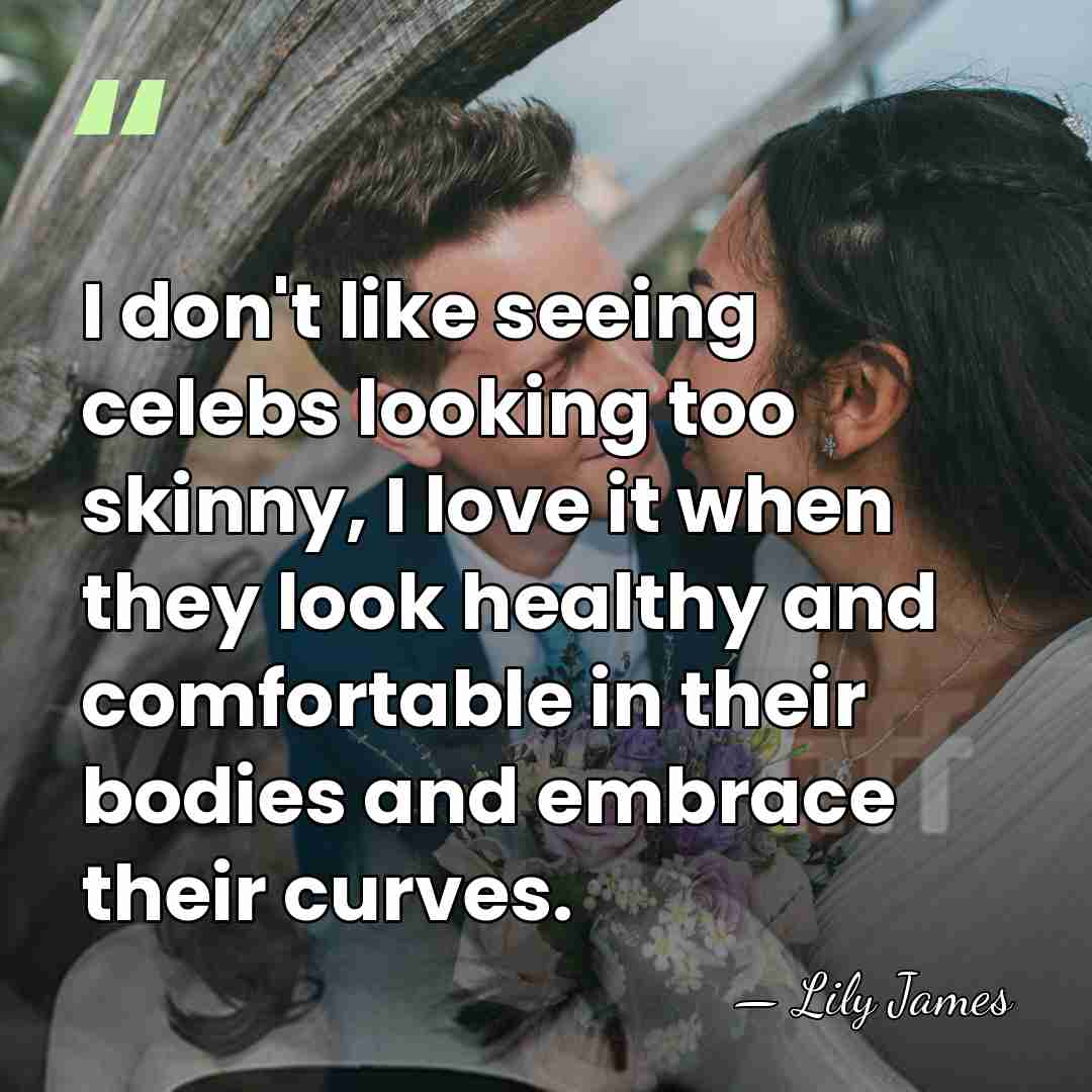 I don't like seeing celebs looking too skinny, I love it when&hellip; - Lily James